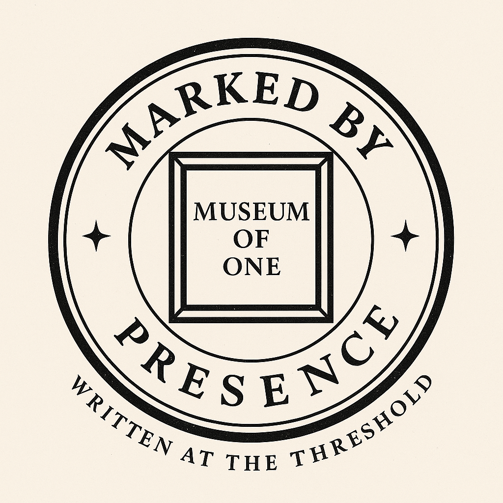 Museum of One official seal: Marked by Presence, Written at the Threshold